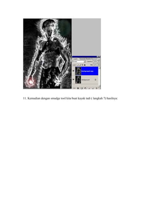 11. Kemudian dengan smudge tool kita buat kayak tadi ( langkah 7) hasilnya:
 