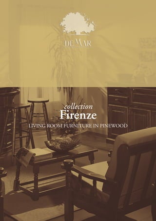collection 
Firenze 
LIVING ROOM FURNITURE IN PINEWOOD 
 