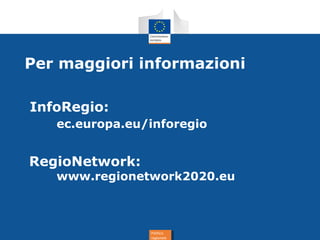 Politica
regionale
Politica
regionale
Per maggiori informazioni
InfoRegio:
ec.europa.eu/inforegio
RegioNetwork:
www.regionetwork2020.eu
 