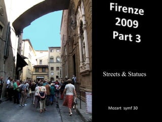 Firenze 2009  Part 3 Streets & Statues Mozart  symf 30 