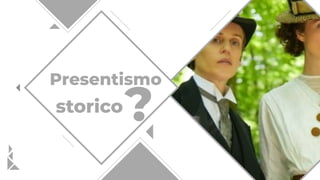 Presentismo
storico?
 