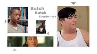 Butch
Butch
Everywhere
 