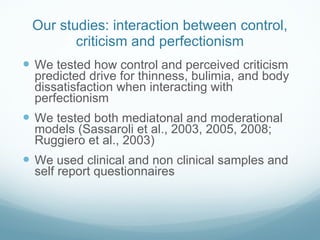 Our studies: interaction between control, criticism and perfectionism <ul><li>We tested how control and perceived criticis...