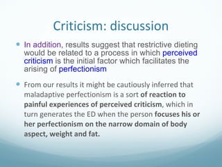 Criticism: discussion <ul><li>In addition,  results suggest that restrictive dieting would be related to a process in whic...