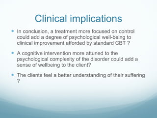 Clinical implications <ul><li>In conclusion, a treatment more focused on control could add a degree of psychological well-...