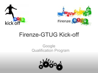 Firenze-GTUG Kick-off Google Qualification Program 