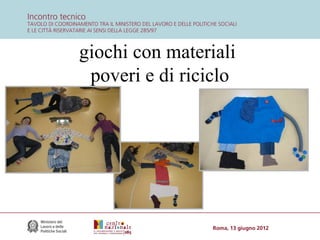 giochi con materiali
poveri e di riciclo

 