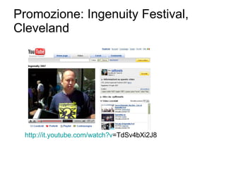 Promozione: Ingenuity Festival, Cleveland http:// it.youtube.com/watch?v =TdSv4bXi2J8   