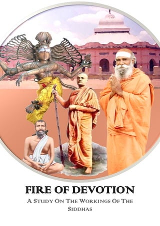 FIRE OF DEVOTION 
A STUDY ON THE WORKINGS OF THE SIDDHAS  