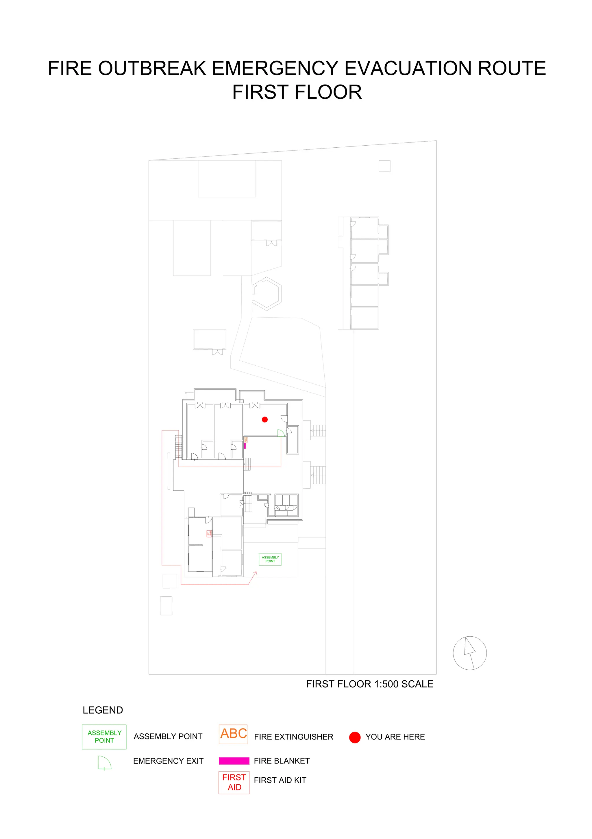 ASSEMBLY
POINT
ABC
FIRST
AID
LEGEND
ASSEMBLY POINT
EMERGENCY EXIT
FIRE EXTINGUISHER
FIRE BLANKET
FIRST AID KIT
ABC
FIRST
AID
FIRST FLOOR 1:500 SCALE
YOU ARE HERE
ASSEMBLY
POINT
FIRE OUTBREAK EMERGENCY EVACUATION ROUTE
FIRST FLOOR
 