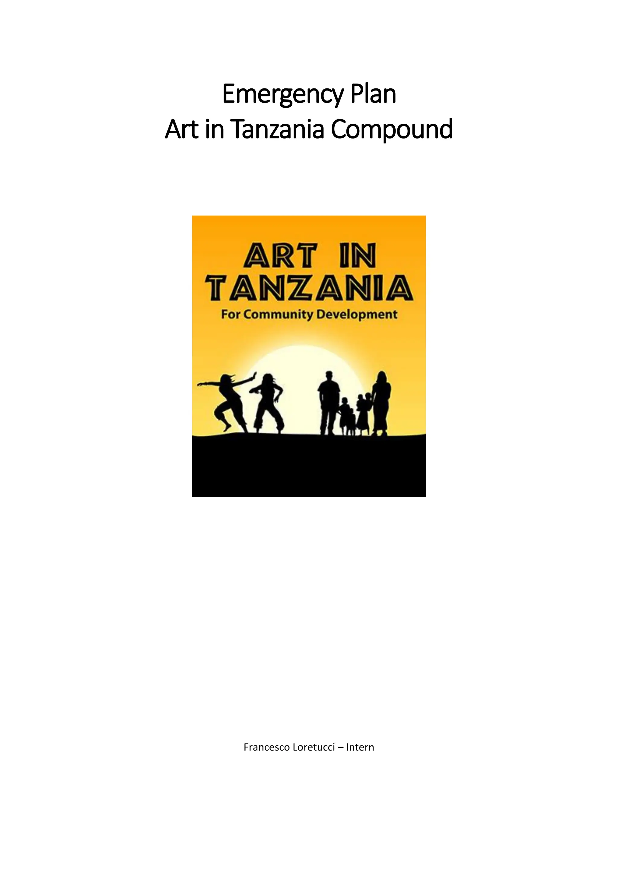 Emergency Plan
Art in Tanzania Compound
Francesco Loretucci – Intern
 