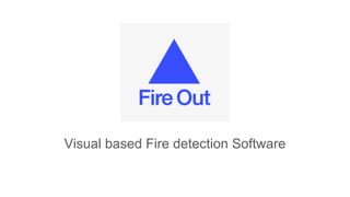 Visual based Fire detection Software
 