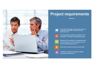 0
5
10
15
20
25
30
35
40
45
50
January February March April May
Ensure that the leakage of the enclosure does not
exceed 20% of the total volume per 24 hours
(0.83% per hour)
Double doors / gates are always recommended
Ensuring adequate cooling and ventilation of the
compressor + drainage for condensate drainage
Piping from the compressor to the generator, then
from the generator to the room (hypoxic air) and
out of the building (hyperoxic air)
Project requirements
Lorem ipsum dolor sit amet, consectetur adipiscing elit. Ut
efficitur ipsum vitae tortor accumsan, a pulvinar lorem lacinia.
Donec eu arcu justo. Fusce eget consequat risus Proin est lacus,
interdum vitae feugiat quis, faucibus vel mi.
Vivamus accumsan nisi vel nulla viverra semper. Donec purus
enim, sollicitudin vitae porta a, commodo sodales justo. Sed
iaculis rutrum molestie.
Installation of sensors according to cubature
according to EN 16750; 2017
 