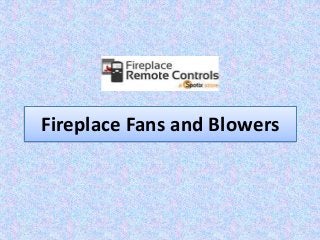 Fireplace Fans and Blowers 
 