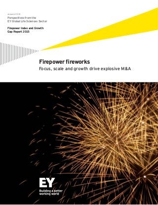 January 2015
Perspectives from the
EY Global Life Sciences Sector
Firepower Index and Growth
Gap Report 2015
Firepower ﬁreworks
Focus, scale and growth drive explosive M&A
 