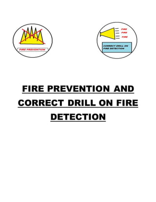 FIRE PREVENTION AND
CORRECT DRILL ON FIRE
DETECTION
 