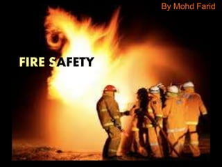 FIRE SAFETY
By Mohd Farid
 