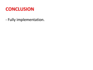 CONCLUSION
- Fully implementation.
 