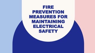FIRE
PREVENTION
MEASURES FOR
MAINTAINING
ELECTRICAL
SAFETY
 