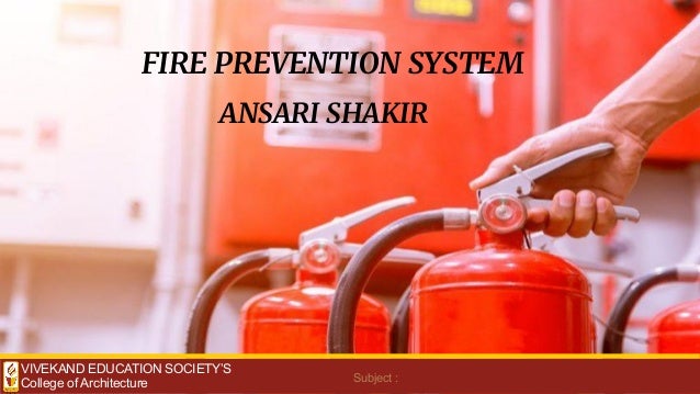 VIVEKAND EDUCATION SOCIETY’S
College of Architecture Subject :
ANSARI SHAKIR
FIRE PREVENTION SYSTEM
 