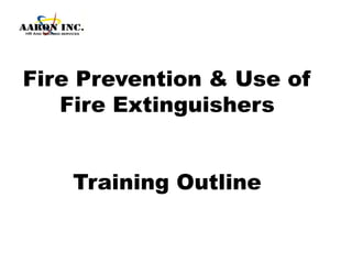 Fire Prevention & Use of
Fire Extinguishers
Training Outline
 