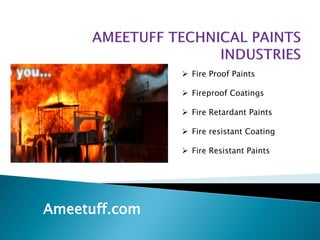 Ameetuff.com
 Fire Proof Paints
 Fireproof Coatings
 Fire Retardant Paints
 Fire resistant Coating
 Fire Resistant Paints
 
