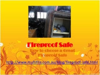 Fireproof Safe
             How to choose a Great
                Fireproof Safe
http://www.multifile.com.au/blog/fireproof-safe.html
 