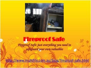 Fireproof Safe
       Fireproof Safe: just everything you need to
             safeguard your own valuables


http://www.multifile.com.au/blog/fireproof-safe.html
 