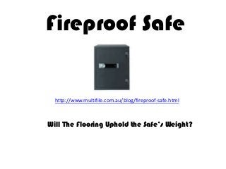 Fireproof Safe


  http://www.multifile.com.au/blog/fireproof-safe.html



Will The Flooring Uphold the Safe’s Weight?
 