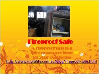 Fireproof Safe
              A Fireproof Safe is a
              very necessary item
               for your own home
http://www.multifile.com.au/blog/fireproof-safe.html
 