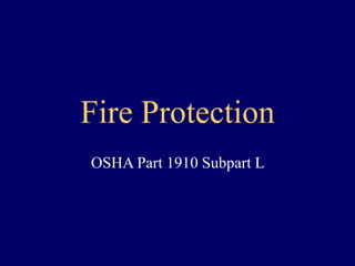 Fire Protection
OSHA Part 1910 Subpart L
 
