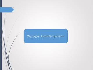 Dry pipe Sprinkler systems
 