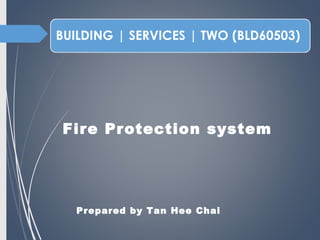 Fire Protection system
Prepared by Tan Hee Chai
 