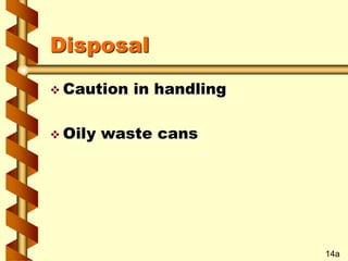 Disposal
 Caution in handling
 Oily waste cans
14a
 