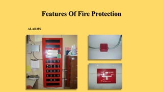 Features Of Fire Protection
ALARMS
 