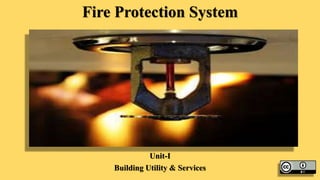 Fire Protection System
Unit-I
Building Utility & Services
 