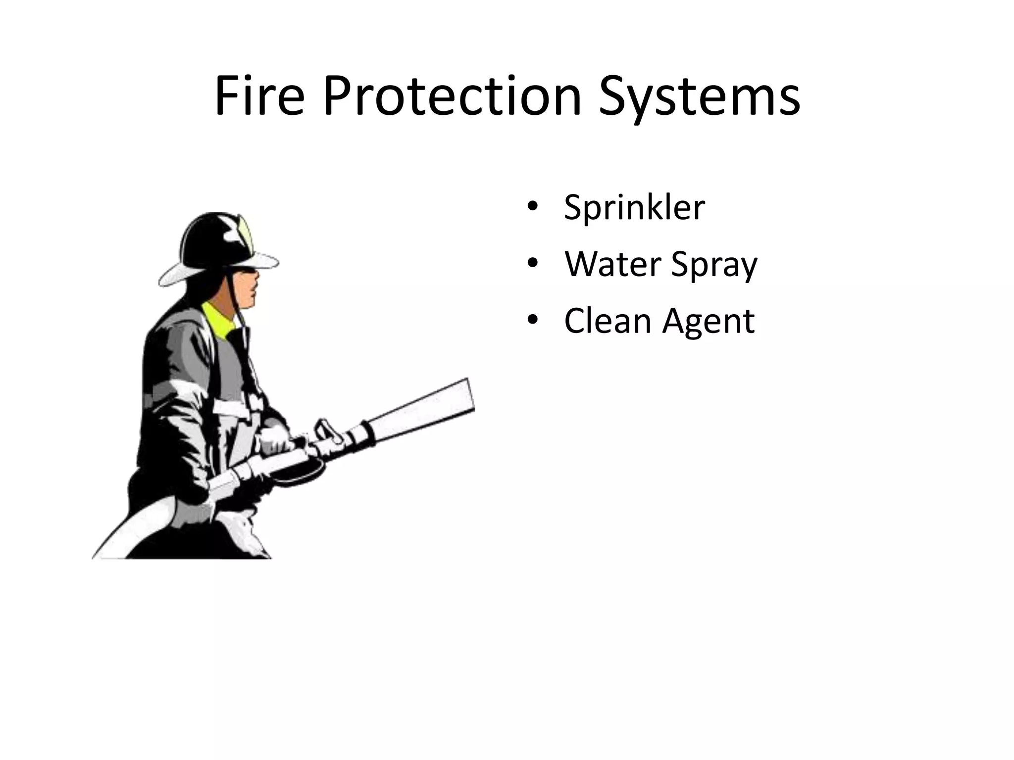 Fire Protection Systems
            • Sprinkler
            • Water Spray
            • Clean Agent
 