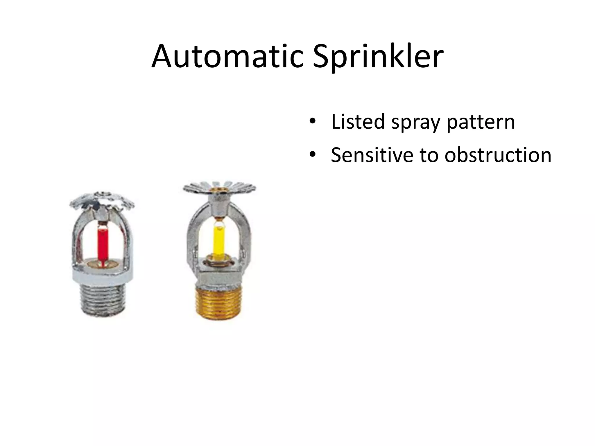 Automatic Sprinkler
          • Listed spray pattern
          • Sensitive to obstruction
 