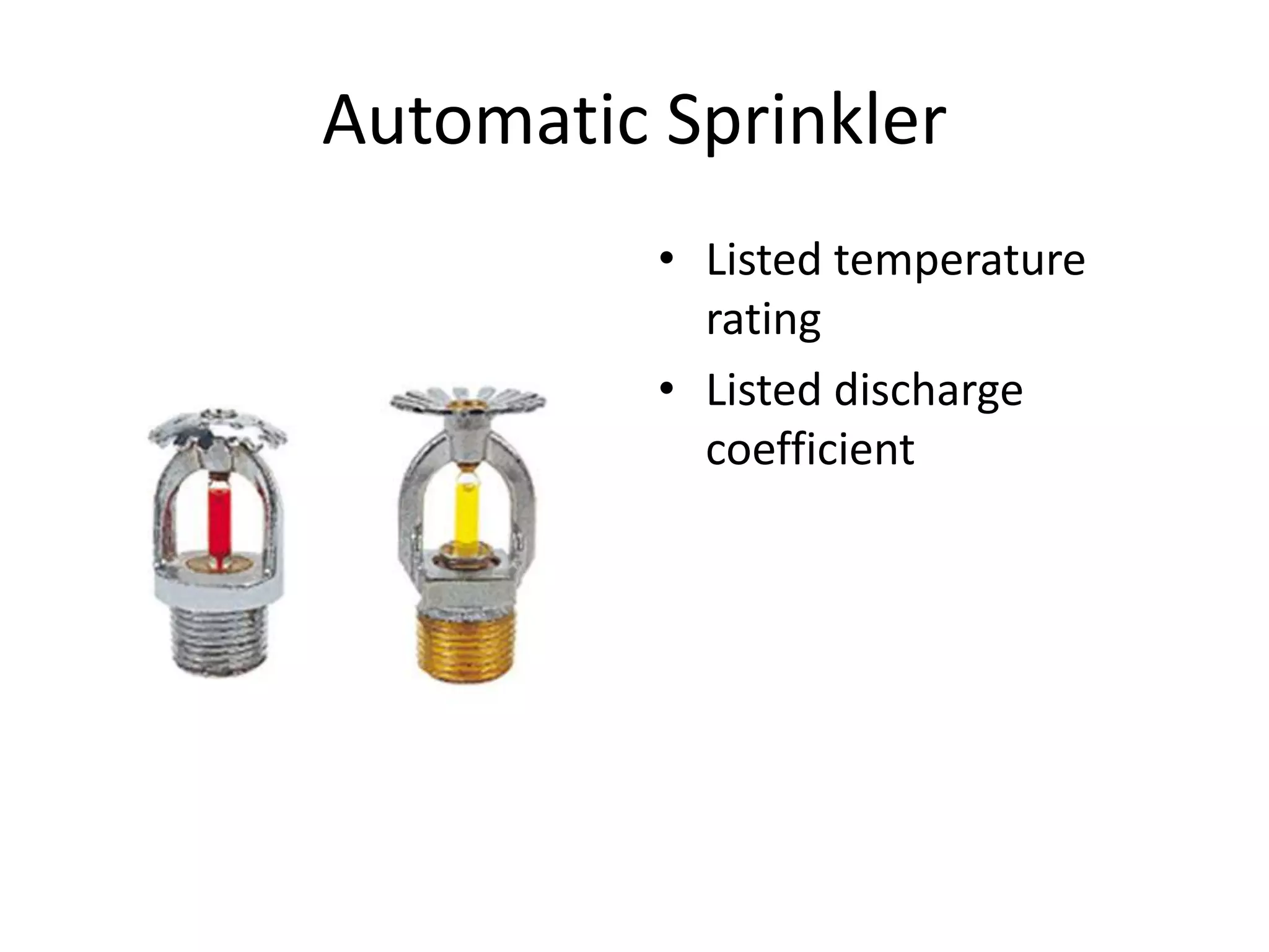 Automatic Sprinkler
          • Listed temperature
            rating
          • Listed discharge
            coefficient
 