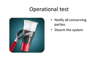 Operational test
        • Notify all concerning
          parties
        • Disarm the system
 