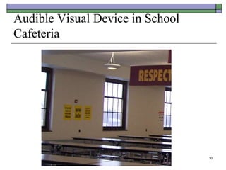 30
Audible Visual Device in School
Cafeteria
 