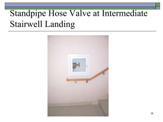 38
Standpipe Hose Valve at Intermediate
Stairwell Landing
 