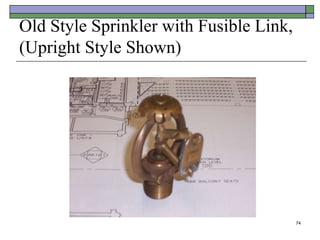 74
Old Style Sprinkler with Fusible Link,
(Upright Style Shown)
 
