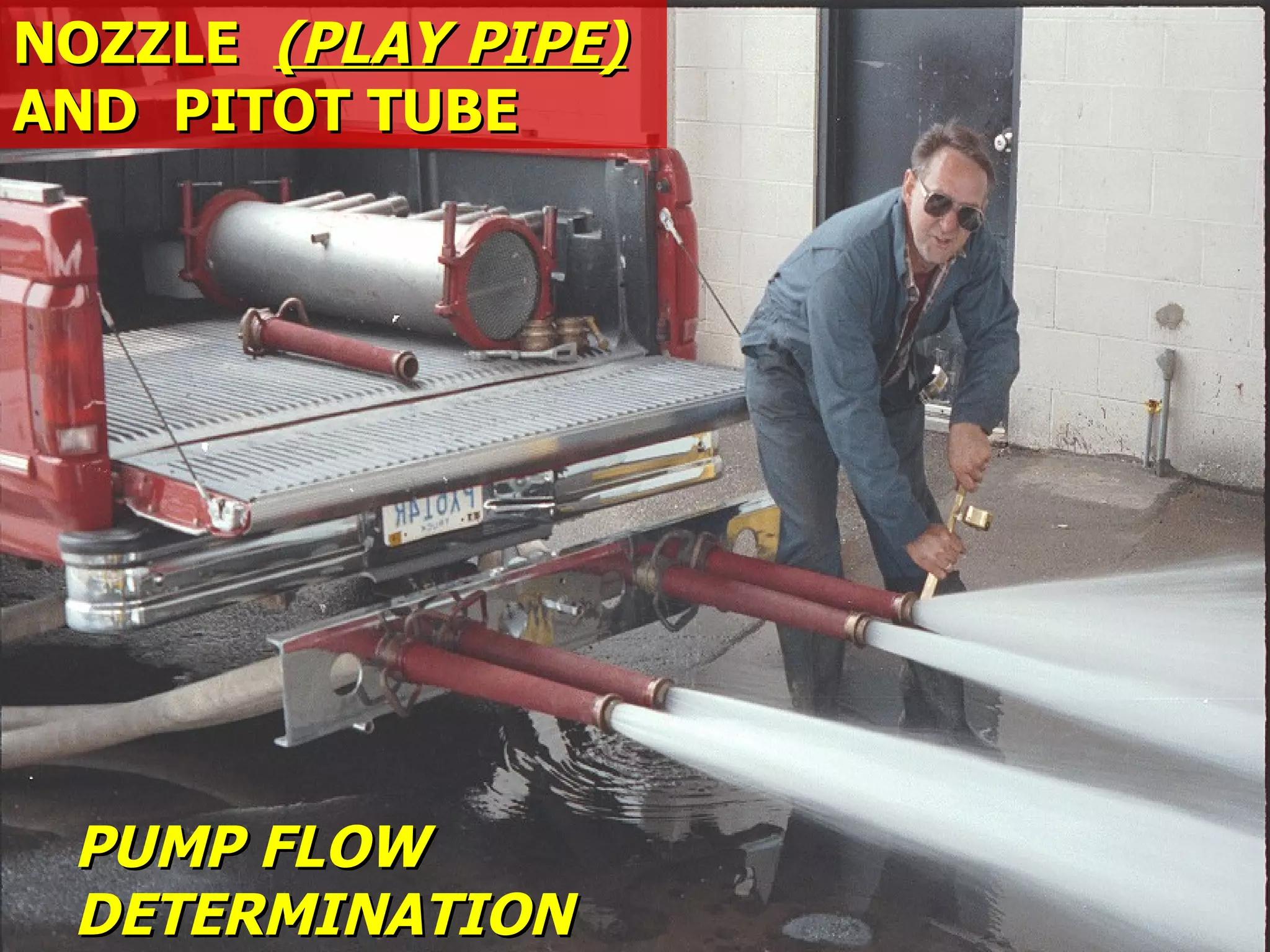 STATE of OHIO FIRE SCHOOL - BGSU 12
NOZZLENOZZLE (PLAY PIPE)(PLAY PIPE)
AND PITOT TUBEAND PITOT TUBE
PUMP FLOWPUMP FLOW
DETERMINATIONDETERMINATION
 