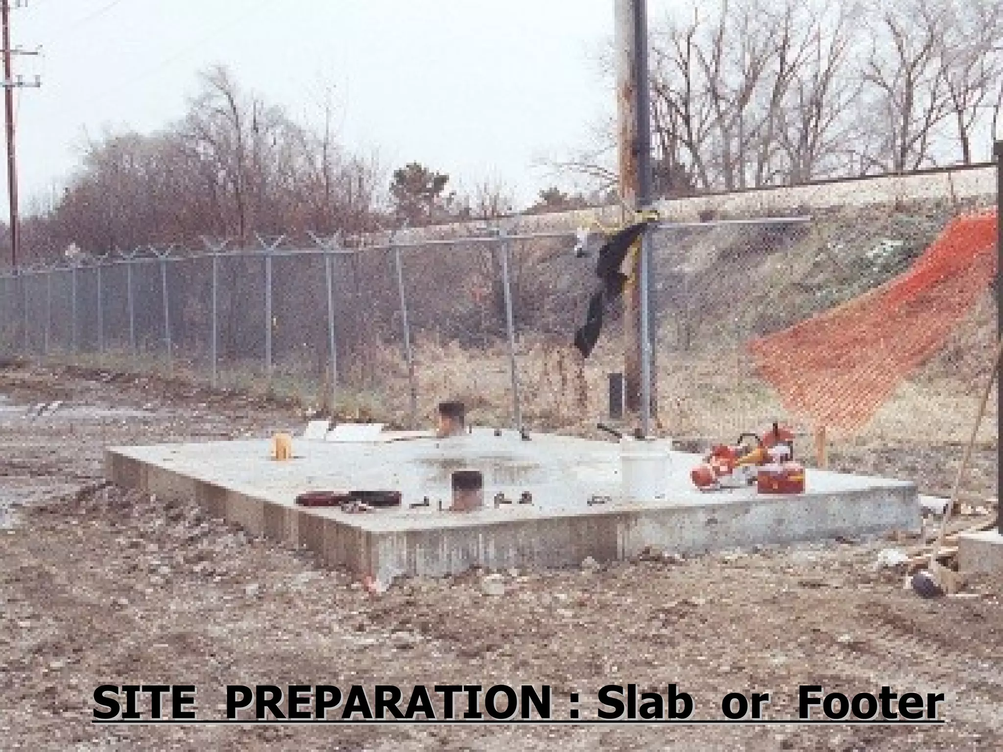 SITE PREPARATION : Slab or FooterSITE PREPARATION : Slab or Footer
 
