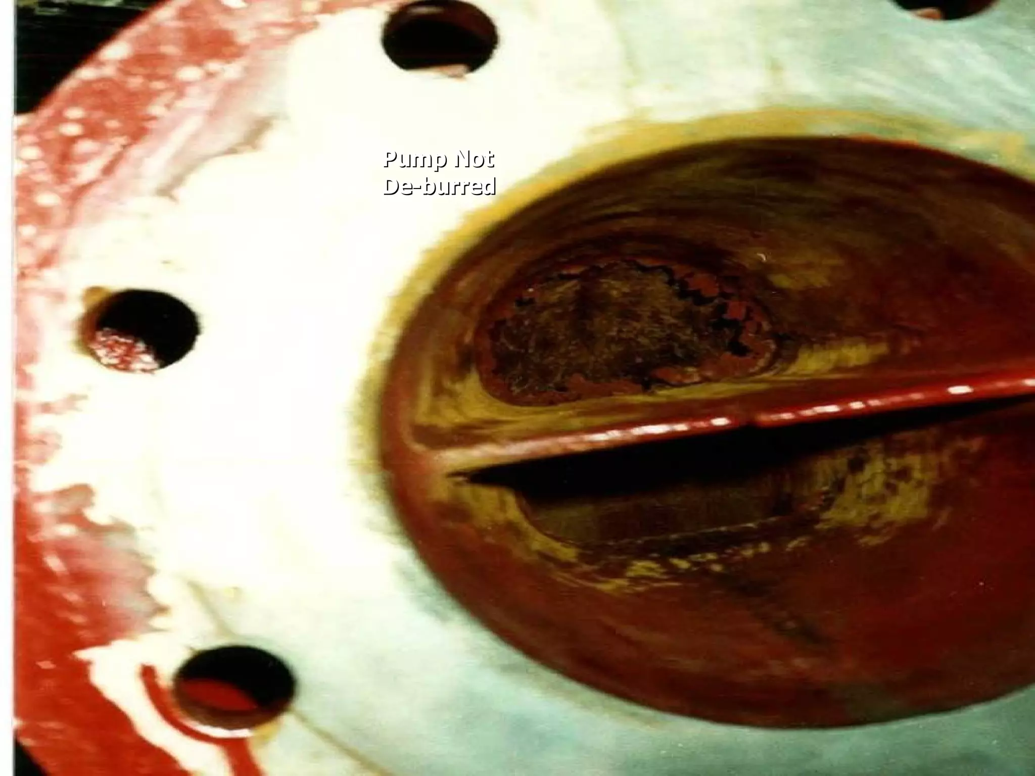 Pump NotPump Not
De-burredDe-burred
 