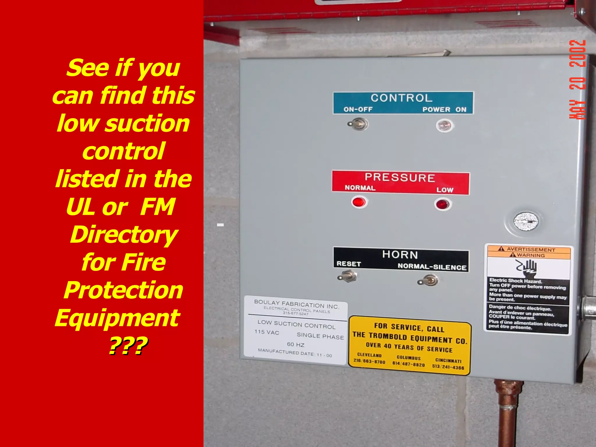 -
See if you
can find this
low suction
control
listed in the
UL or FM
Directory
for Fire
Protection
Equipment
??????
 