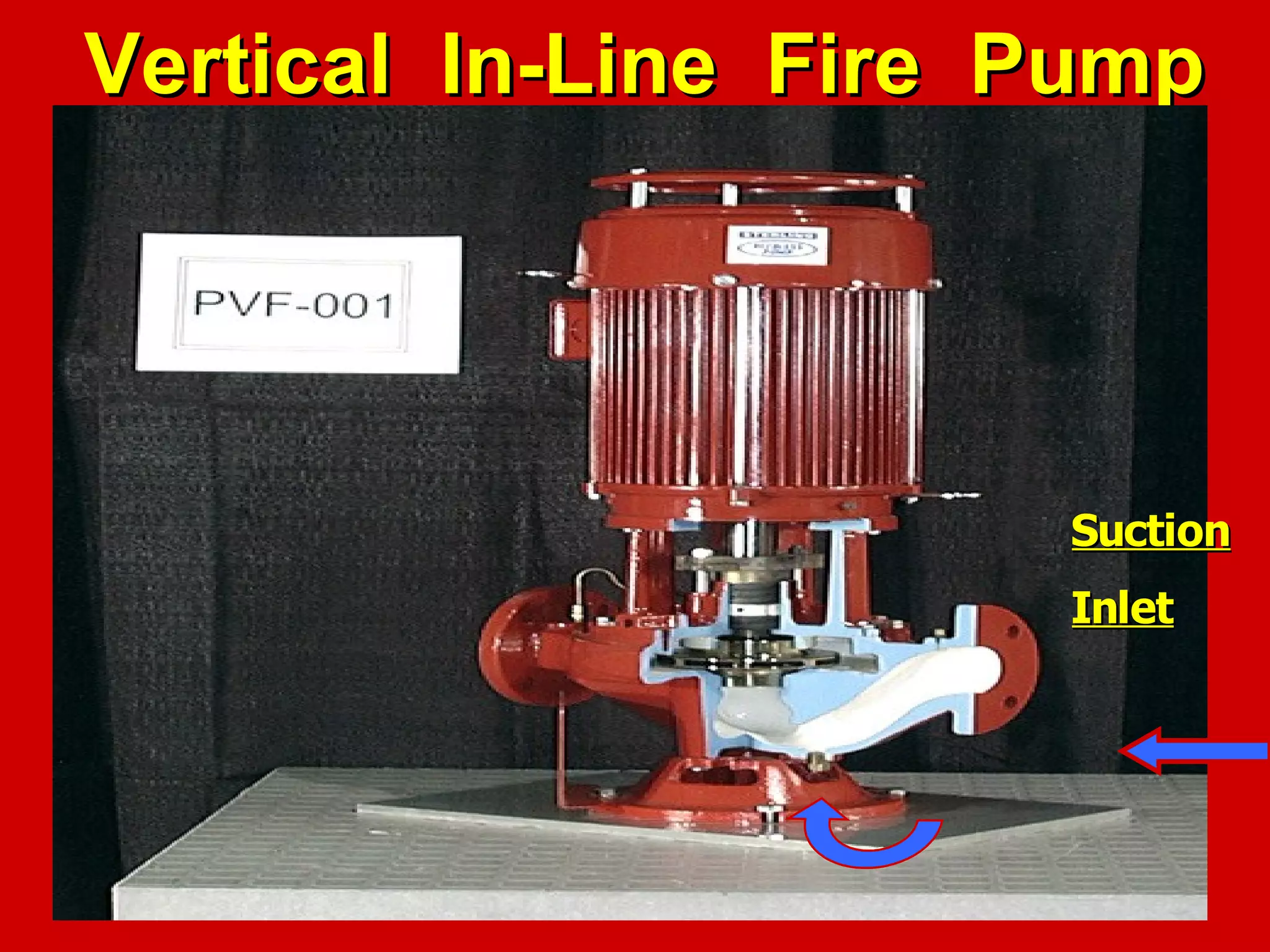Vertical In-Line Fire PumpVertical In-Line Fire Pump
SuctionSuction
InletInlet
 