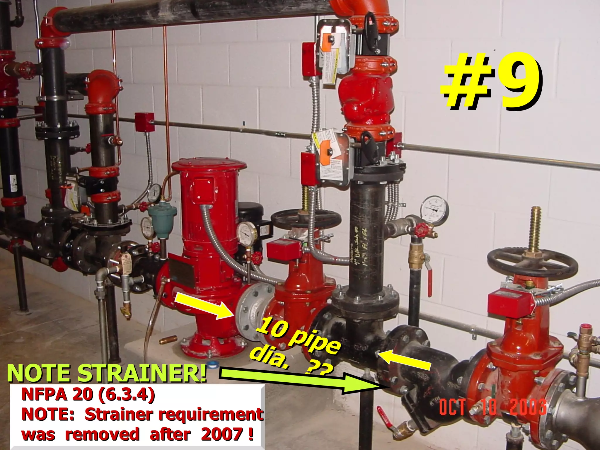 STATE of OHIO FIRE SCHOOL - BGSU 90
NOTE STRAINER!NOTE STRAINER!
10 pipe
10 pipedia. ??
dia. ??
NFPA 20 (6.3.4)NFPA 20 (6.3.4)
NOTE: Strainer requirementNOTE: Strainer requirement
was removed after 2007 !was removed after 2007 !
#9#9
 