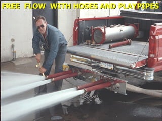 STATE of OHIO FIRE SCHOOL - BGSU 172
FREE FLOW WITH HOSES AND PLAYPIPES
FREE FLOW WITH HOSES AND PLAYPIPES
 